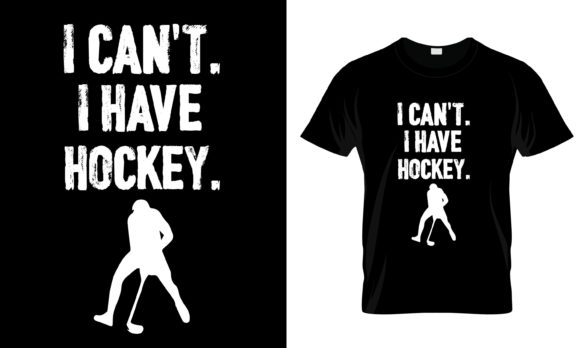 I Can’t I Have Hockey T-Shirt Graphics for Local Branding