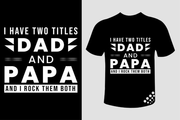 I Have Two Titles Dad and Papa Graphics for Local Branding