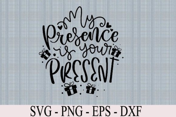 My Presence is Your Present SVG Funny: A Graphic Designer’s Take