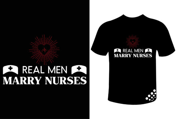 Real Men Marry Nurses Typography T-shirt: A Graphic Design Asset for Print Templates