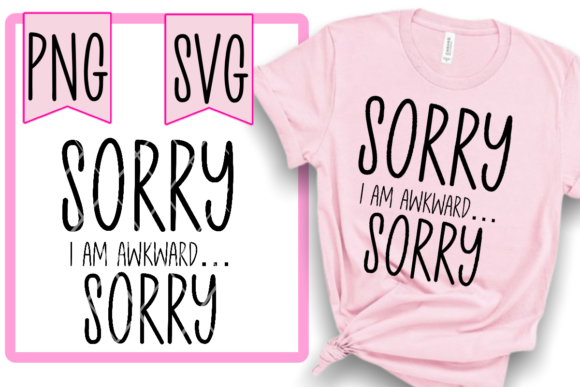 Sorry I’m Awkward Funny Graphics for T-Shirt Designs